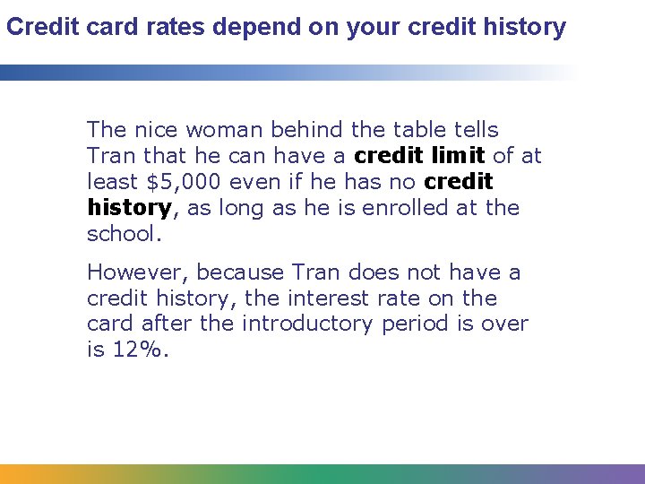 Credit card rates depend on your credit history The nice woman behind the table