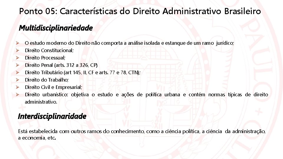 Ponto 05: Características do Direito Administrativo Brasileiro Multidisciplinariedade O estudo moderno do Direito não