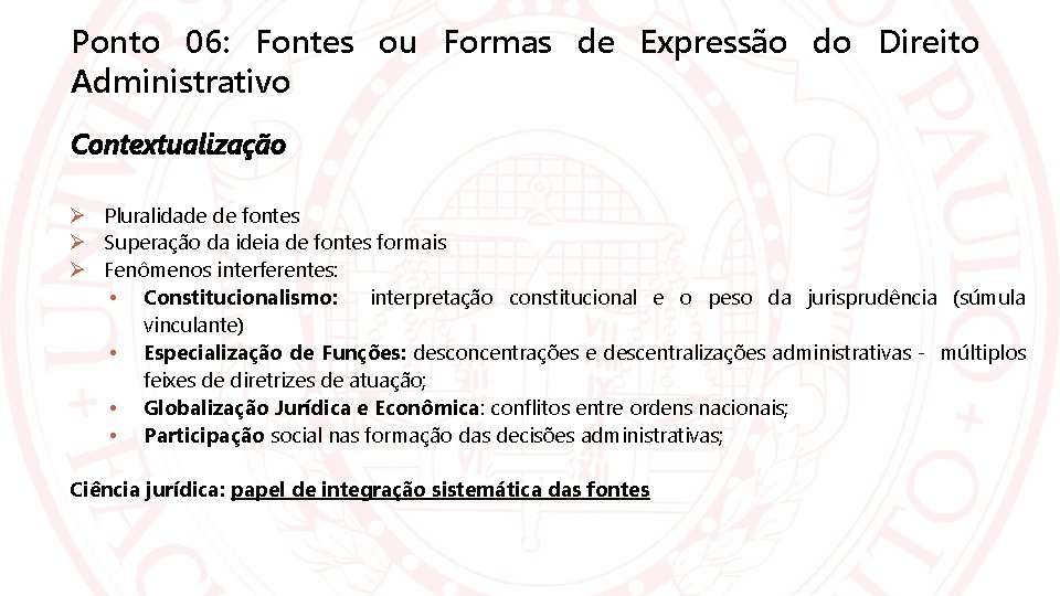 Ponto 06: Fontes ou Formas de Expressão do Direito Administrativo Contextualização Pluralidade de fontes