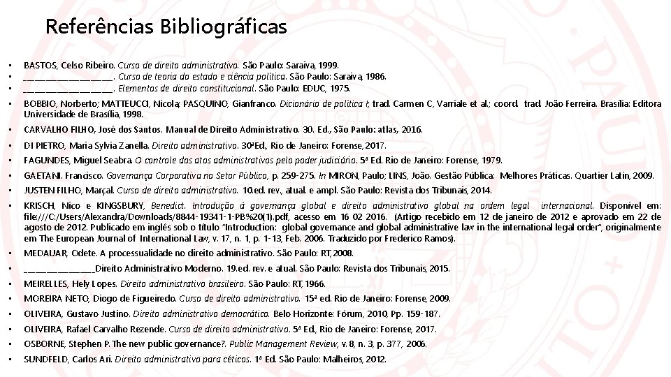 Referências Bibliográficas • • • BASTOS, Celso Ribeiro. Curso de direito administrativo. São Paulo: