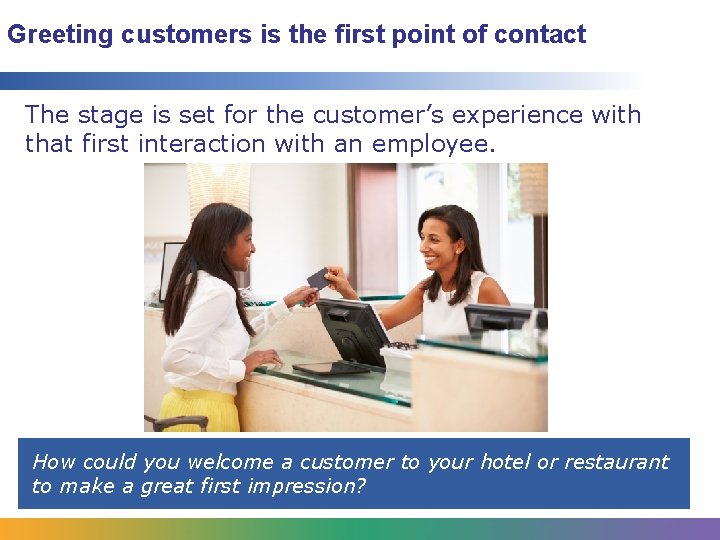 Greeting customers is the first point of contact The stage is set for the
