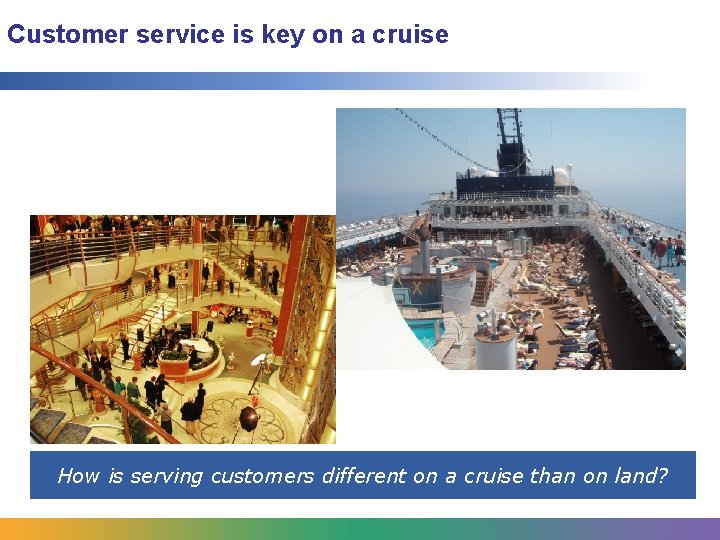 Customer service is key on a cruise How is serving customers different on a