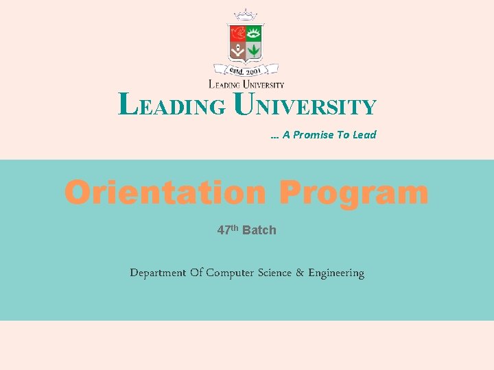 LEADING UNIVERSITY … A Promise To Lead Orientation Program 47 th Batch Department Of