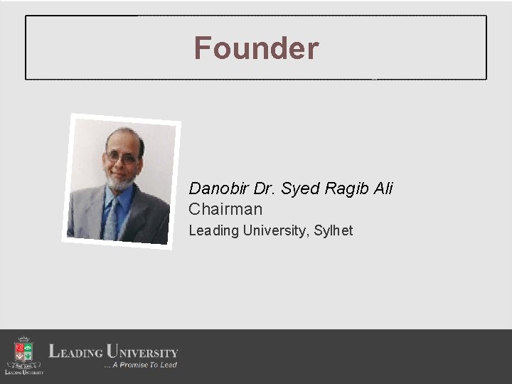 Founder Danobir Dr. Syed Ragib Ali Chairman Leading University, Sylhet 