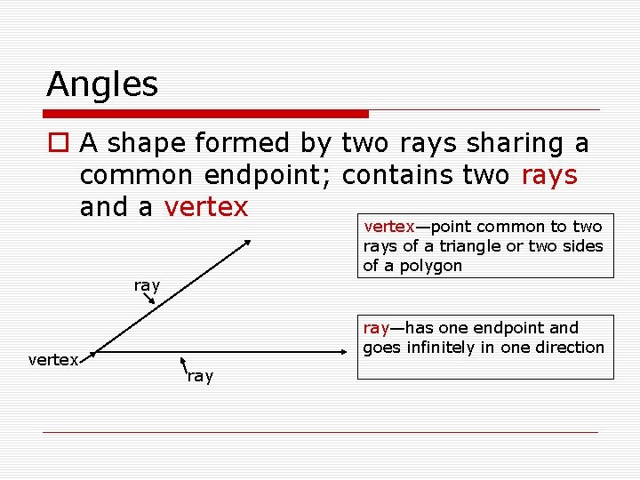 Angles o A shape formed by two rays sharing a common endpoint; contains two