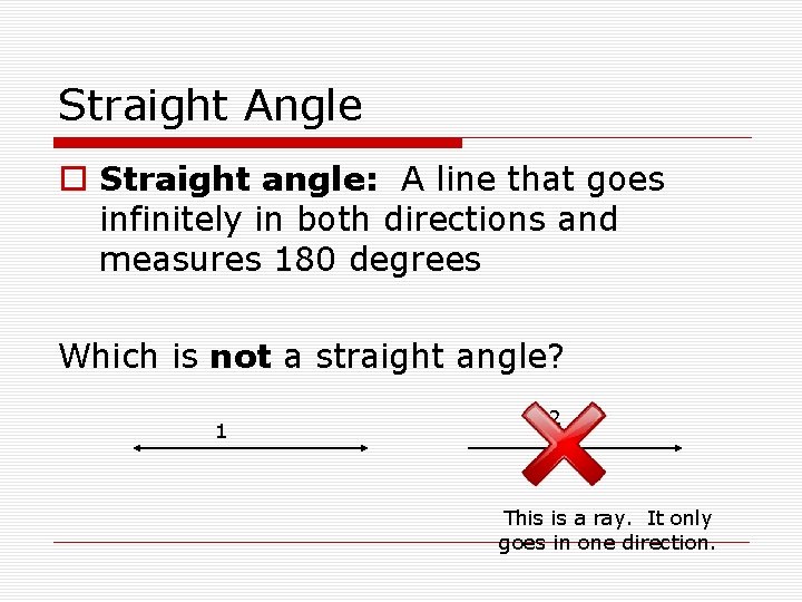 Straight Angle o Straight angle: A line that goes infinitely in both directions and