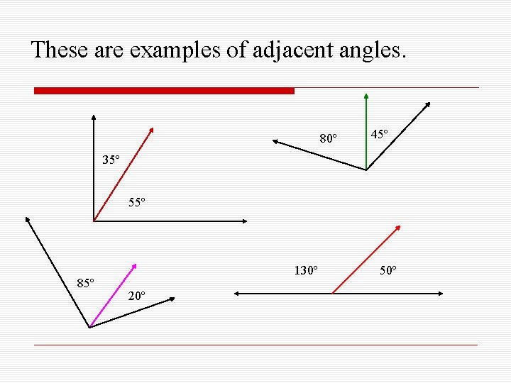 These are examples of adjacent angles. 80º 45º 35º 55º 85º 130º 20º 50º
