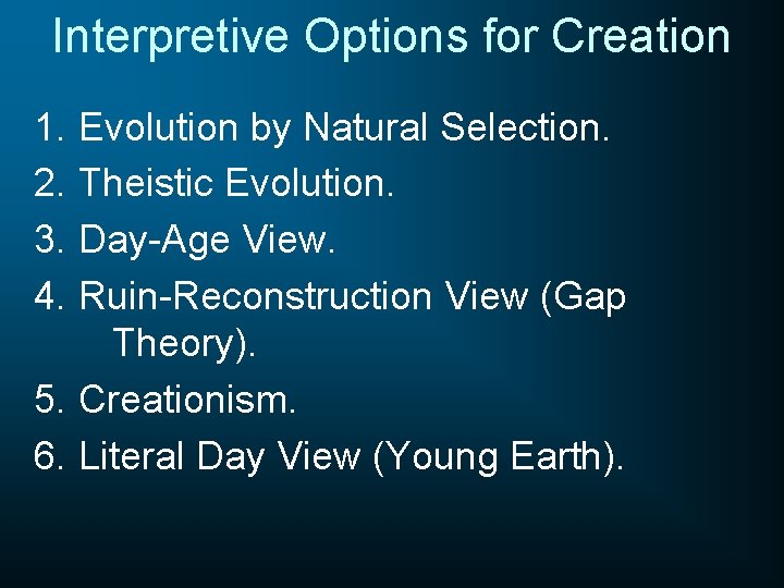 Interpretive Options for Creation 1. Evolution by Natural Selection. 2. Theistic Evolution. 3. Day-Age