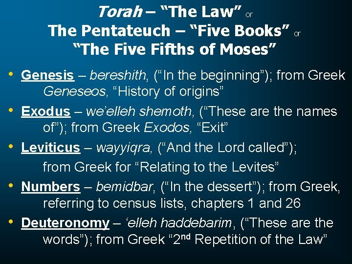 Torah – “The Law” or The Pentateuch – “Five Books” “The Five Fifths of