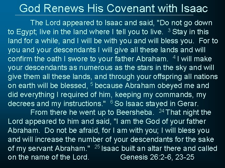 God Renews His Covenant with Isaac The Lord appeared to Isaac and said, "Do