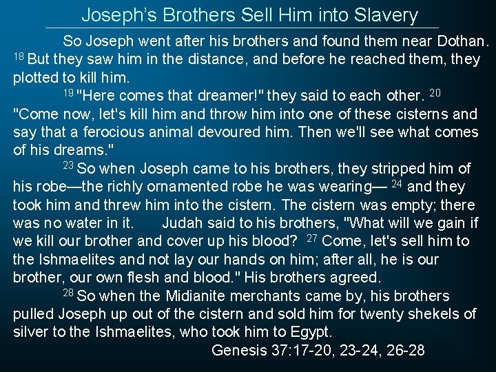Joseph’s Brothers Sell Him into Slavery So Joseph went after his brothers and found