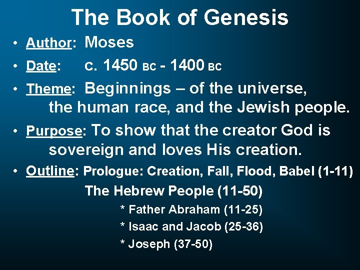 The Book of Genesis • Author: Moses c. 1450 BC - 1400 BC •
