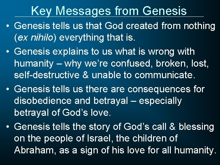 Key Messages from Genesis • Genesis tells us that God created from nothing (ex