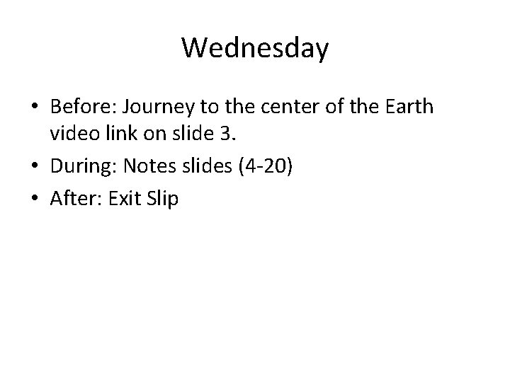 Wednesday • Before: Journey to the center of the Earth video link on slide