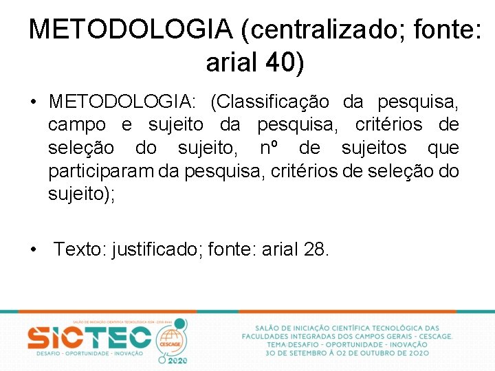 METODOLOGIA (centralizado; fonte: arial 40) • METODOLOGIA: (Classificação da pesquisa, campo e sujeito da