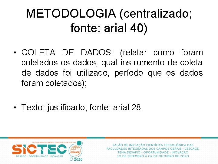 METODOLOGIA (centralizado; fonte: arial 40) • COLETA DE DADOS: (relatar como foram coletados os