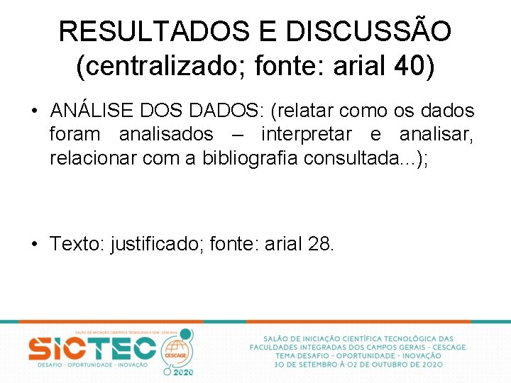 RESULTADOS E DISCUSSÃO (centralizado; fonte: arial 40) • ANÁLISE DOS DADOS: (relatar como os