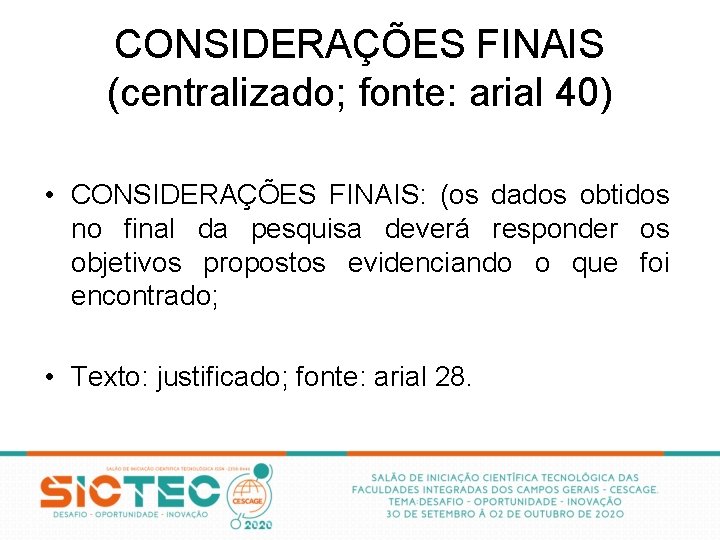 CONSIDERAÇÕES FINAIS (centralizado; fonte: arial 40) • CONSIDERAÇÕES FINAIS: (os dados obtidos no final