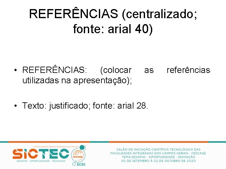 REFERÊNCIAS (centralizado; fonte: arial 40) • REFERÊNCIAS: (colocar utilizadas na apresentação); as • Texto: