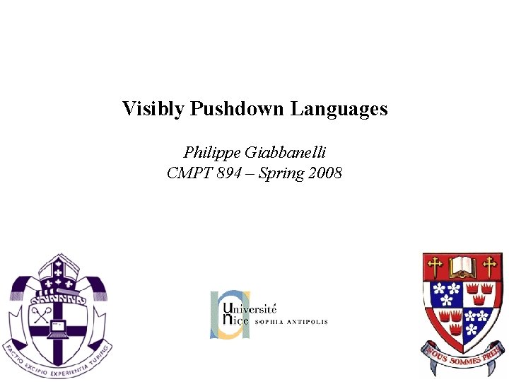 Visibly Pushdown Languages Philippe Giabbanelli CMPT 894 – Spring 2008 