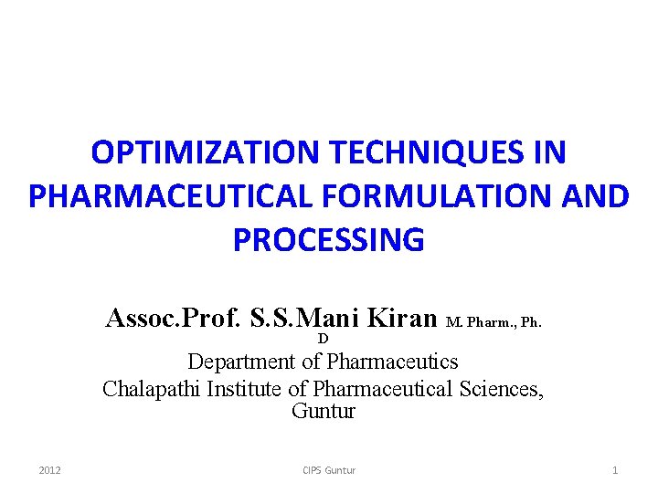 OPTIMIZATION TECHNIQUES IN PHARMACEUTICAL FORMULATION AND PROCESSING Assoc. Prof. S. S. Mani Kiran M.
