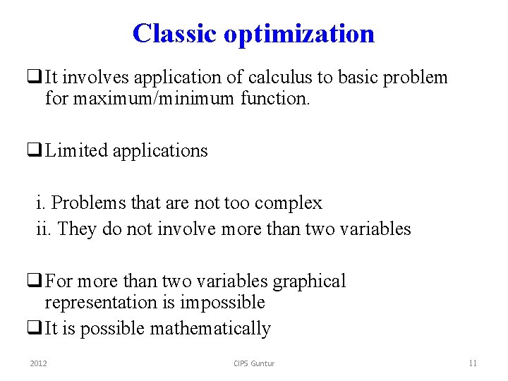 Classic optimization q It involves application of calculus to basic problem for maximum/minimum function.