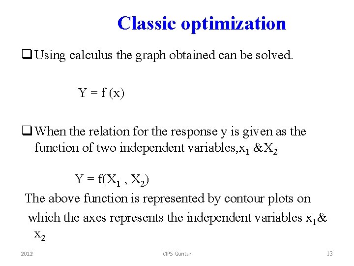 Classic optimization q Using calculus the graph obtained can be solved. Y = f