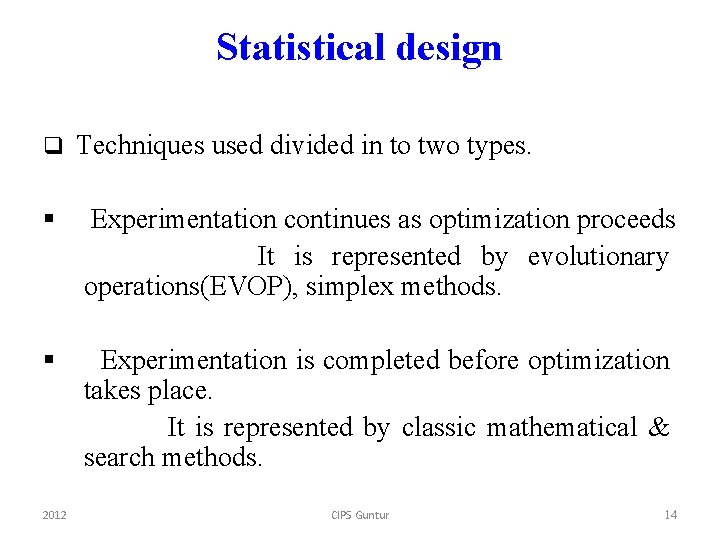 Statistical design q Techniques used divided in to two types. § Experimentation continues as