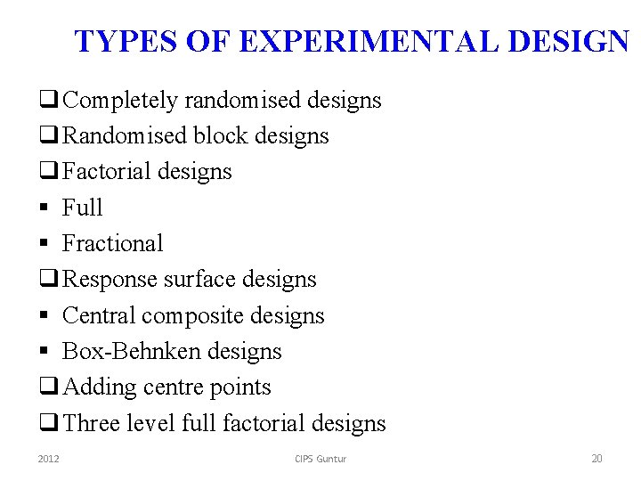 TYPES OF EXPERIMENTAL DESIGN q Completely randomised designs q Randomised block designs q Factorial