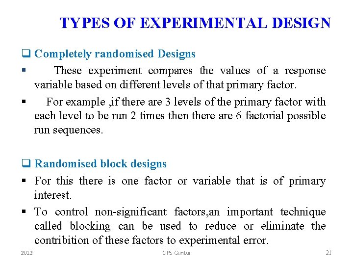 TYPES OF EXPERIMENTAL DESIGN q Completely randomised Designs § These experiment compares the values