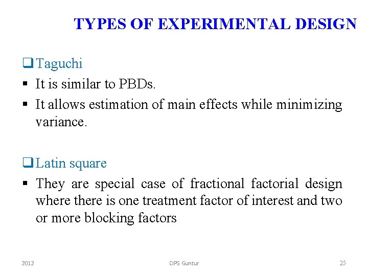 TYPES OF EXPERIMENTAL DESIGN q Taguchi § It is similar to PBDs. § It