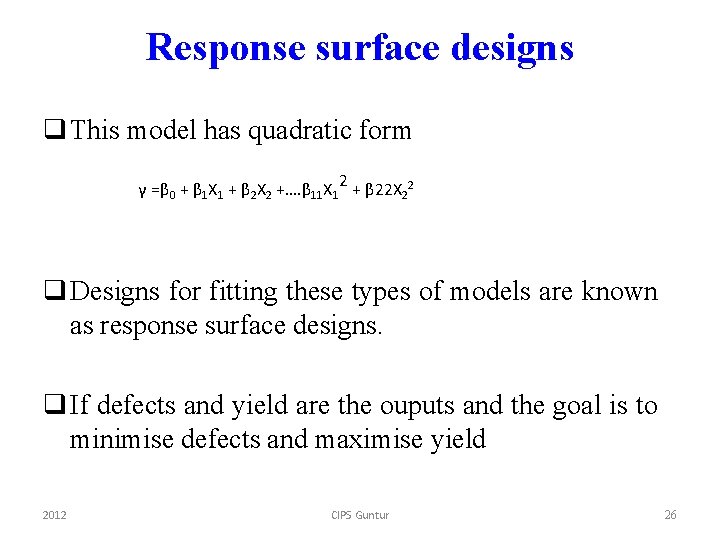 Response surface designs q This model has quadratic form γ =β 0 + β