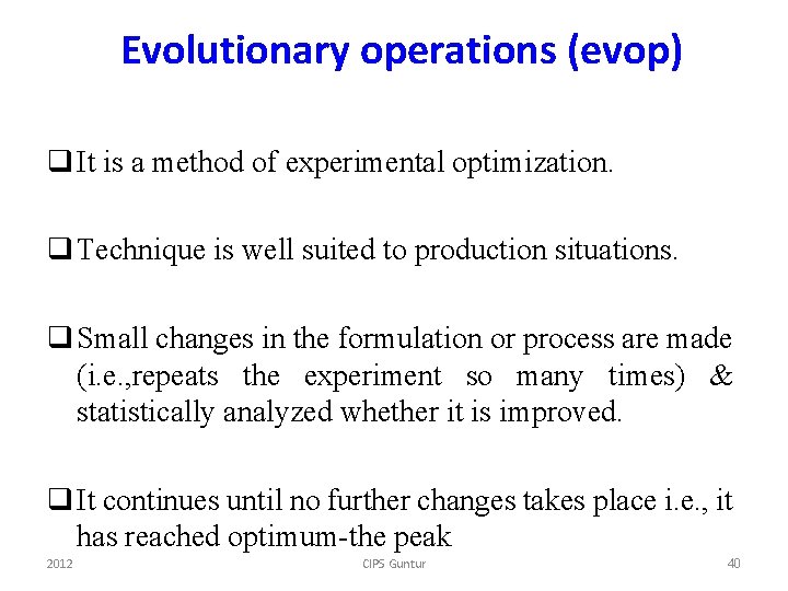 Evolutionary operations (evop) q It is a method of experimental optimization. q Technique is