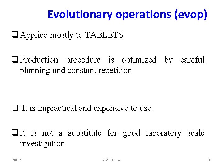 Evolutionary operations (evop) q Applied mostly to TABLETS. q Production procedure is optimized by