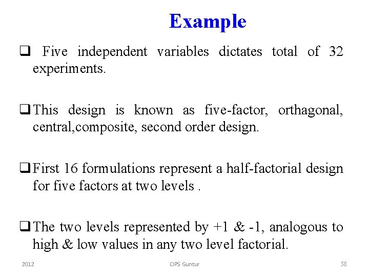 Example q Five independent variables dictates total of 32 experiments. q This design is