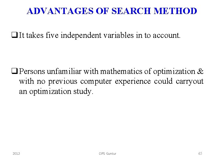 ADVANTAGES OF SEARCH METHOD q It takes five independent variables in to account. q