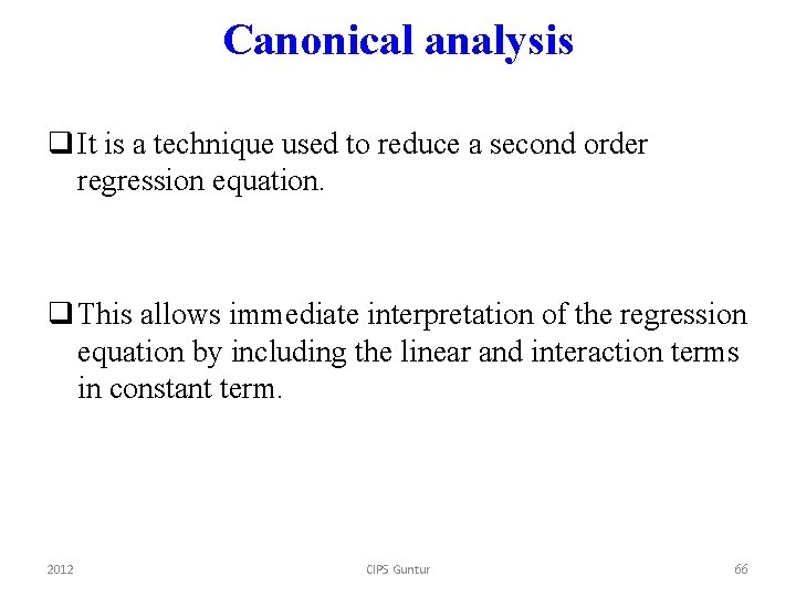 Canonical analysis q It is a technique used to reduce a second order regression