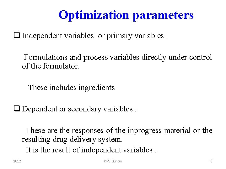 Optimization parameters q Independent variables or primary variables : Formulations and process variables directly