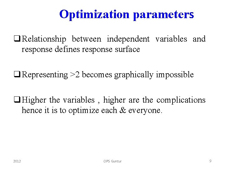 Optimization parameters q Relationship between independent variables and response defines response surface q Representing