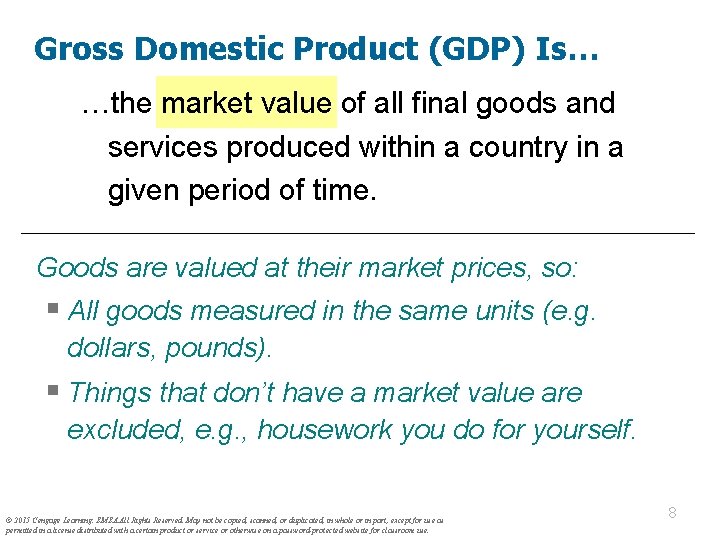 Gross Domestic Product (GDP) Is… …the market value of all final goods and services