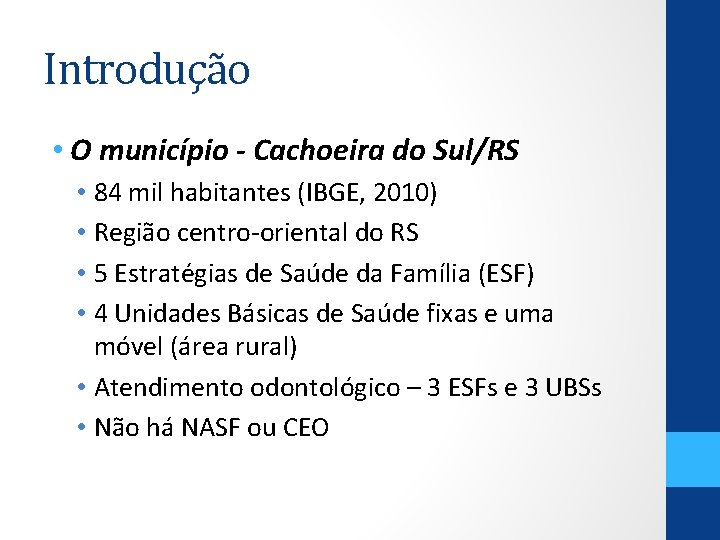 Introdução • O município - Cachoeira do Sul/RS • 84 mil habitantes (IBGE, 2010)