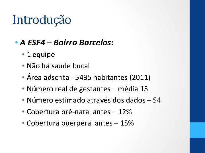 Introdução • A ESF 4 – Bairro Barcelos: • 1 equipe • Não há