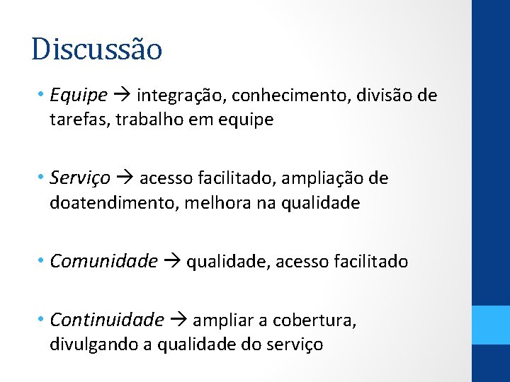 Discussão • Equipe integração, conhecimento, divisão de tarefas, trabalho em equipe • Serviço acesso