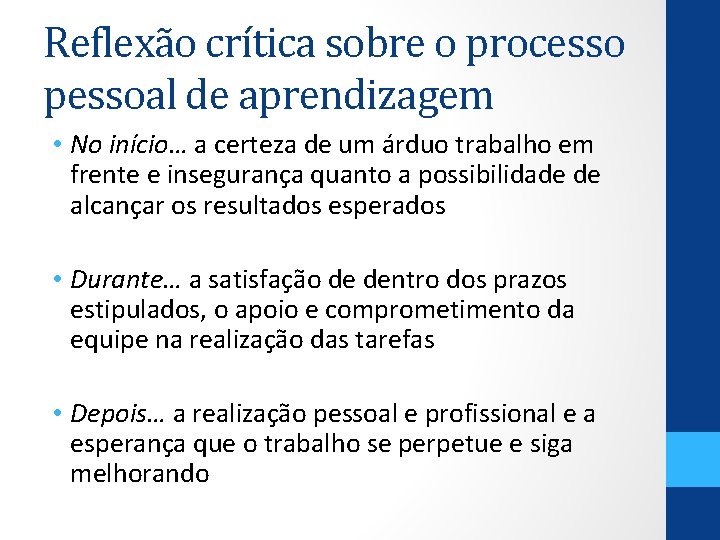 Reflexão crítica sobre o processo pessoal de aprendizagem • No início… a certeza de