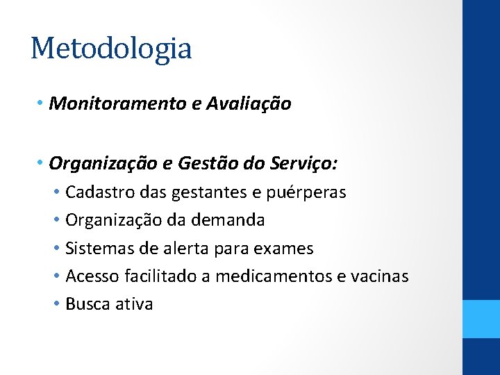 Metodologia • Monitoramento e Avaliação • Organização e Gestão do Serviço: • Cadastro das