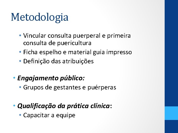 Metodologia • Vincular consulta puerperal e primeira consulta de puericultura • Ficha espelho e