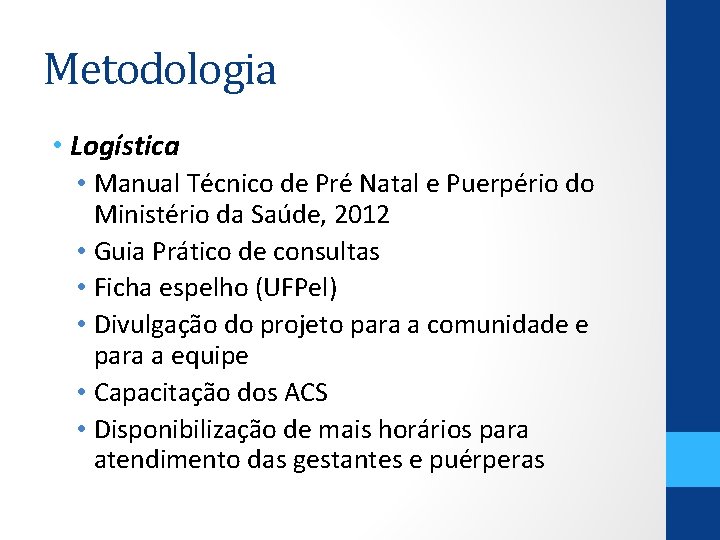 Metodologia • Logística • Manual Técnico de Pré Natal e Puerpério do Ministério da