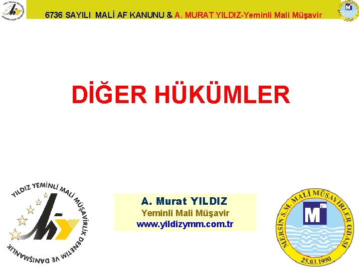 6736 SAYILI MALİ AF KANUNU & A. MURAT YILDIZ-Yeminli Mali Müşavir DİĞER HÜKÜMLER A.