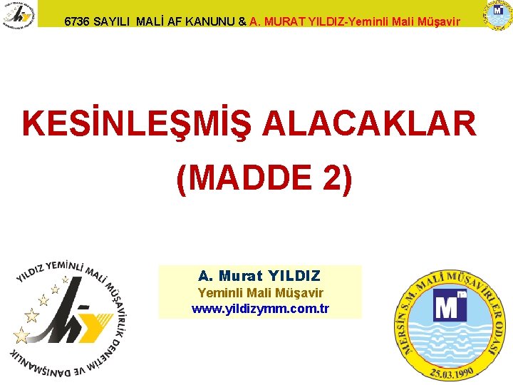 6736 SAYILI MALİ AF KANUNU & A. MURAT YILDIZ-Yeminli Mali Müşavir KESİNLEŞMİŞ ALACAKLAR (MADDE