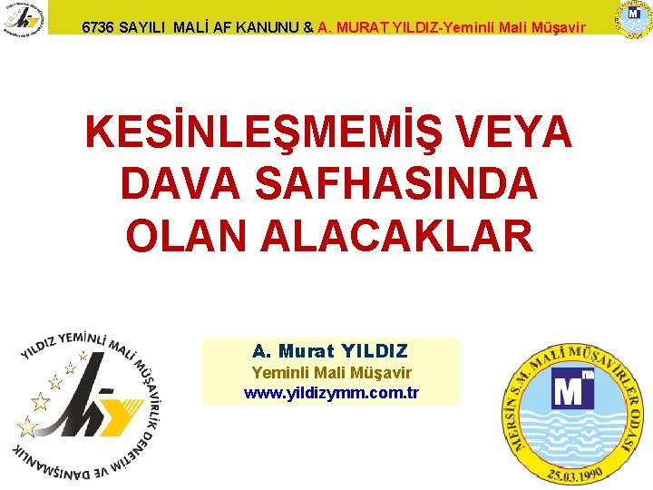 6736 SAYILI MALİ AF KANUNU & A. MURAT YILDIZ-Yeminli Mali Müşavir KESİNLEŞMEMİŞ VEYA DAVA